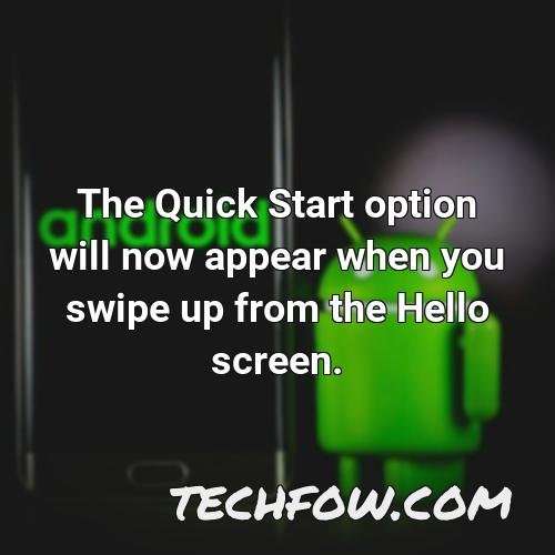 the quick start option will now appear when you swipe up from the hello screen