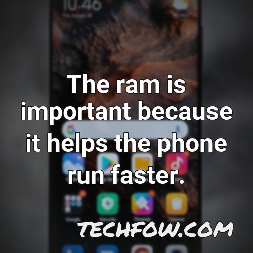 the ram is important because it helps the phone run faster