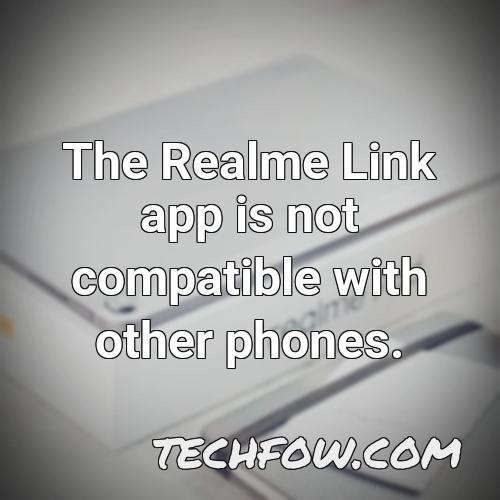 the realme link app is not compatible with other phones