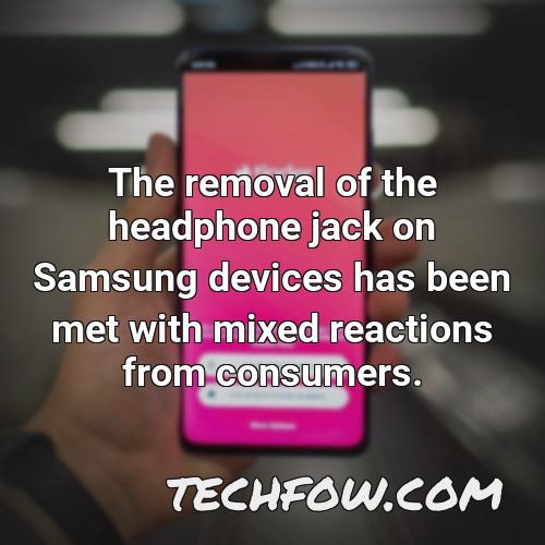 the removal of the headphone jack on samsung devices has been met with mixed reactions from consumers