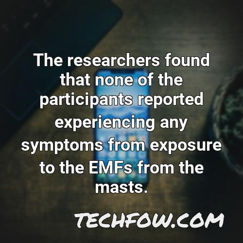 the researchers found that none of the participants reported experiencing any symptoms from exposure to the emfs from the masts
