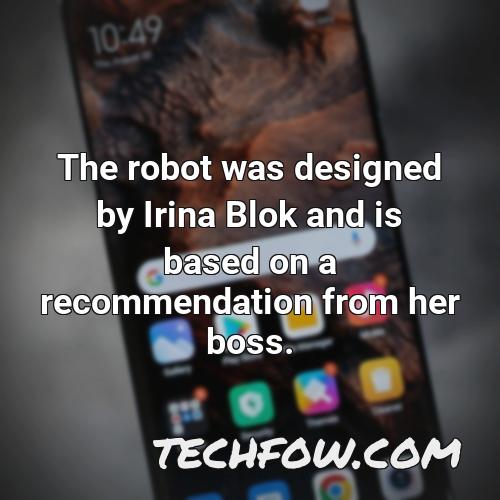 the robot was designed by irina blok and is based on a recommendation from her boss