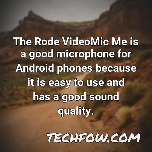 the rode videomic me is a good microphone for android phones because it is easy to use and has a good sound quality