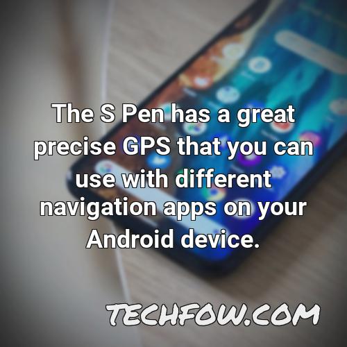 the s pen has a great precise gps that you can use with different navigation apps on your android device
