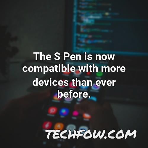 the s pen is now compatible with more devices than ever before