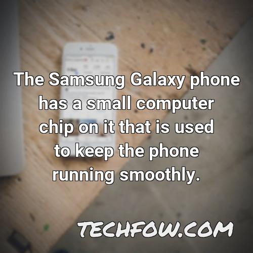 the samsung galaxy phone has a small computer chip on it that is used to keep the phone running smoothly