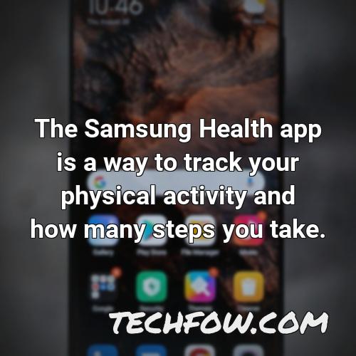 the samsung health app is a way to track your physical activity and how many steps you take