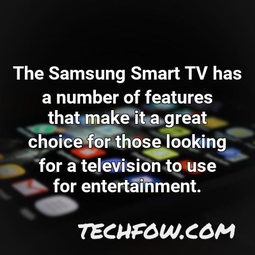 the samsung smart tv has a number of features that make it a great choice for those looking for a television to use for entertainment