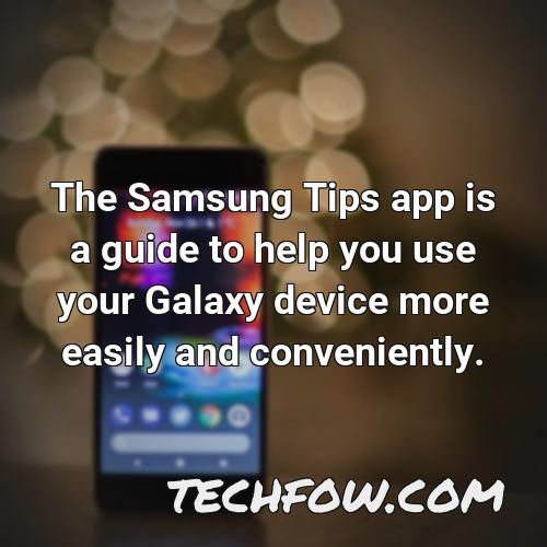 the samsung tips app is a guide to help you use your galaxy device more easily and conveniently