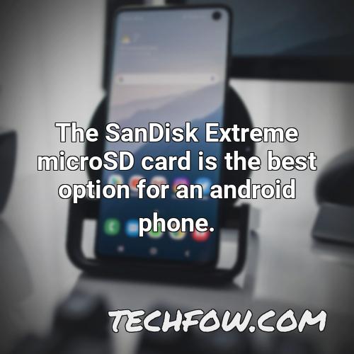 the sandisk extreme microsd card is the best option for an android phone