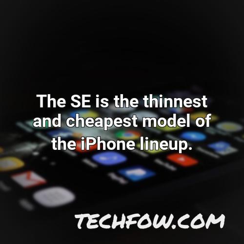 the se is the thinnest and cheapest model of the iphone lineup