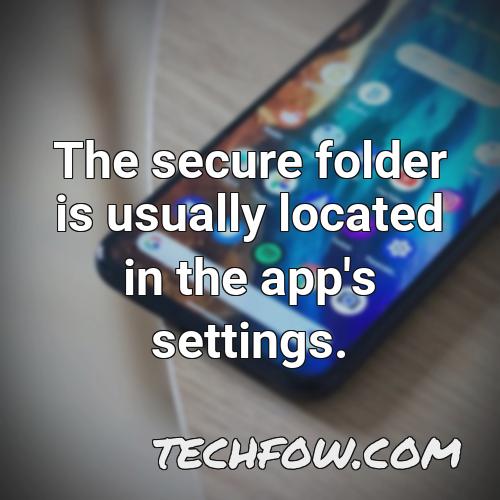 the secure folder is usually located in the app s settings