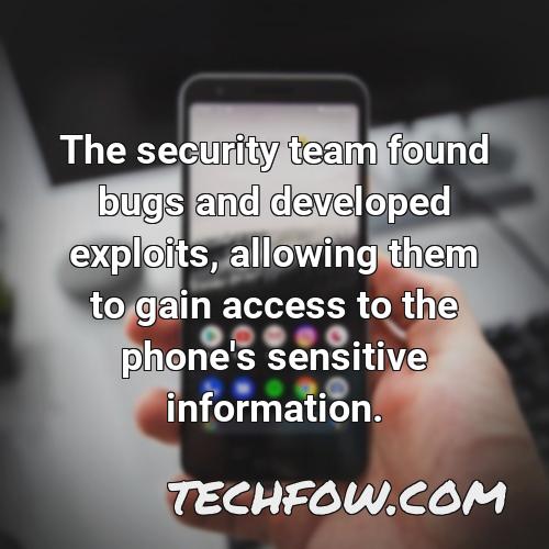the security team found bugs and developed exploits allowing them to gain access to the phone s sensitive information