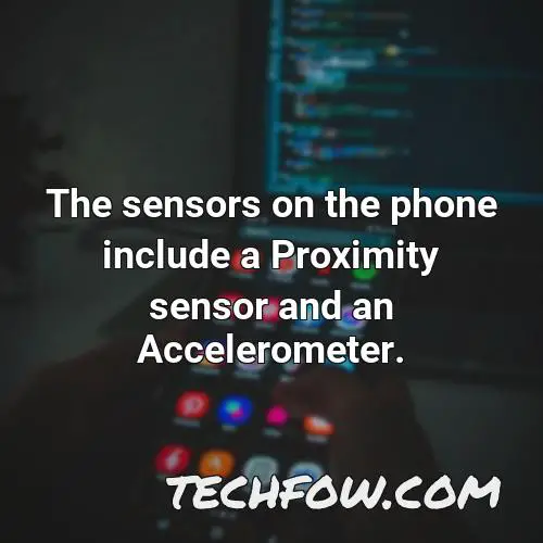 the sensors on the phone include a proximity sensor and an accelerometer