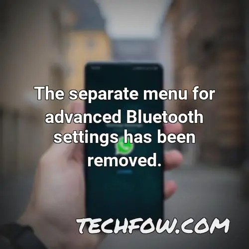 the separate menu for advanced bluetooth settings has been removed 1