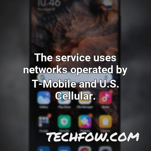 the service uses networks operated by t mobile and u s cellular