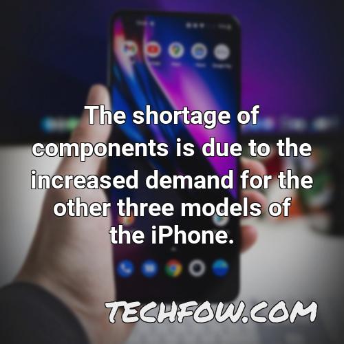 the shortage of components is due to the increased demand for the other three models of the iphone