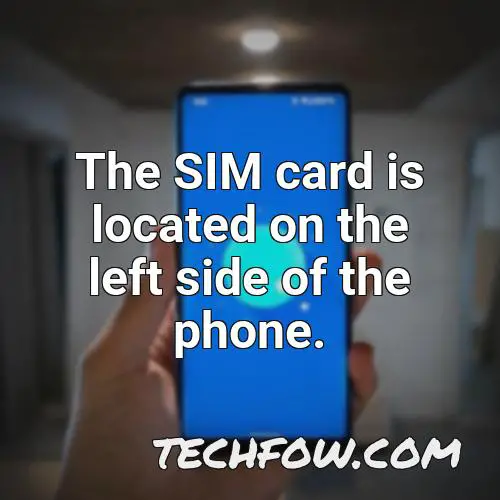 the sim card is located on the left side of the phone