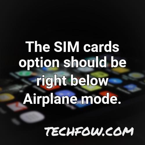 the sim cards option should be right below airplane mode