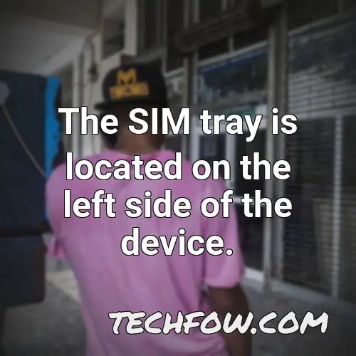 the sim tray is located on the left side of the device 1
