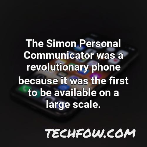 the simon personal communicator was a revolutionary phone because it was the first to be available on a large scale