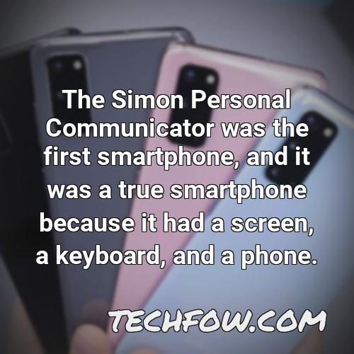 the simon personal communicator was the first smartphone and it was a true smartphone because it had a screen a keyboard and a phone