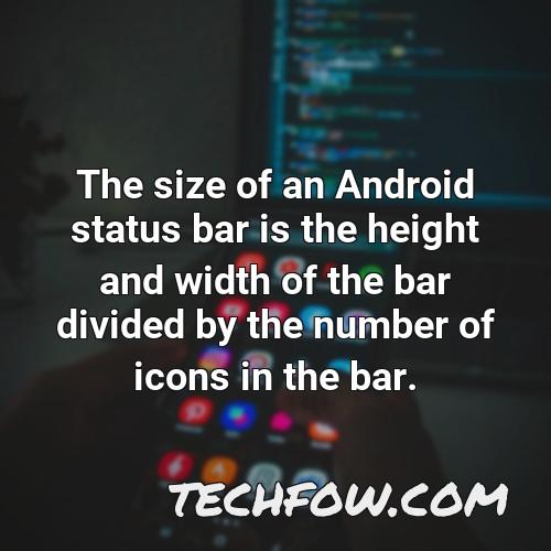 the size of an android status bar is the height and width of the bar divided by the number of icons in the bar