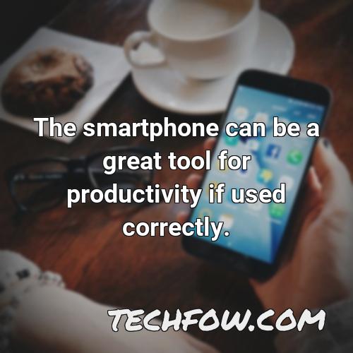 the smartphone can be a great tool for productivity if used correctly