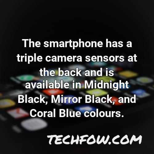 the smartphone has a triple camera sensors at the back and is available in midnight black mirror black and coral blue colours