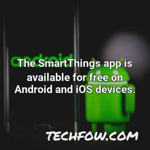 the smartthings app is available for free on android and ios devices