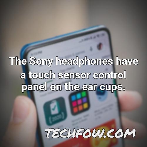 the sony headphones have a touch sensor control panel on the ear cups
