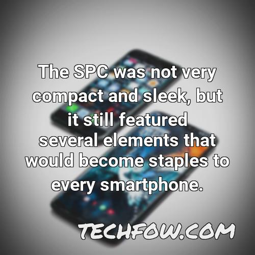 the spc was not very compact and sleek but it still featured several elements that would become staples to every smartphone