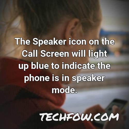 the speaker icon on the call screen will light up blue to indicate the phone is in speaker mode