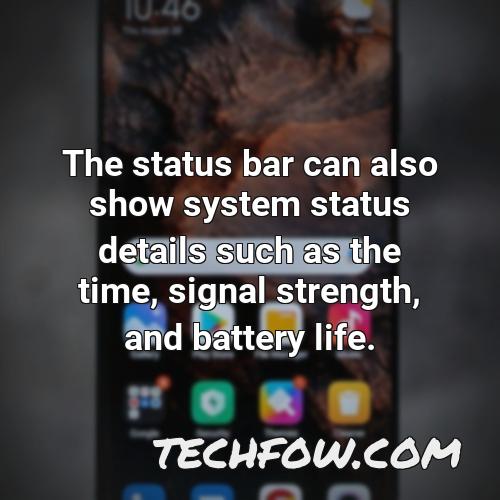 the status bar can also show system status details such as the time signal strength and battery life