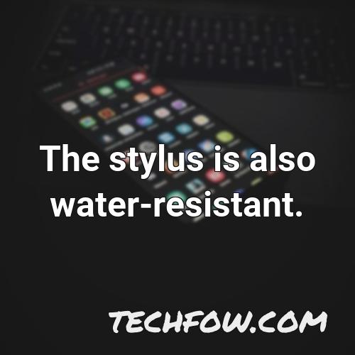 the stylus is also water resistant