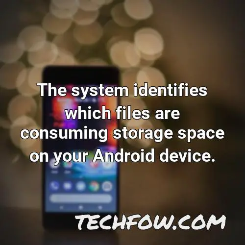 the system identifies which files are consuming storage space on your android device