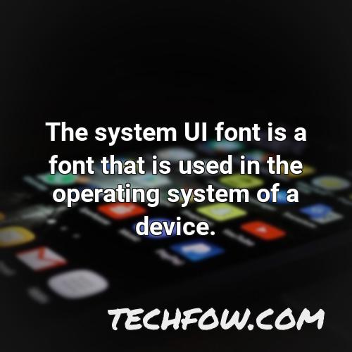 the system ui font is a font that is used in the operating system of a device