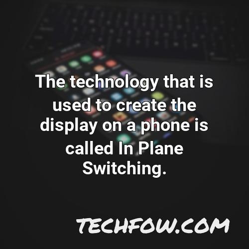 the technology that is used to create the display on a phone is called in plane switching