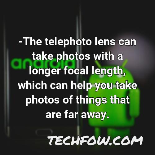 the telephoto lens can take photos with a longer focal length which can help you take photos of things that are far away