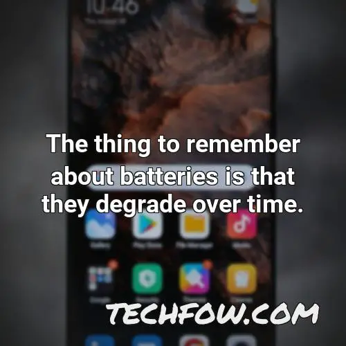 the thing to remember about batteries is that they degrade over time