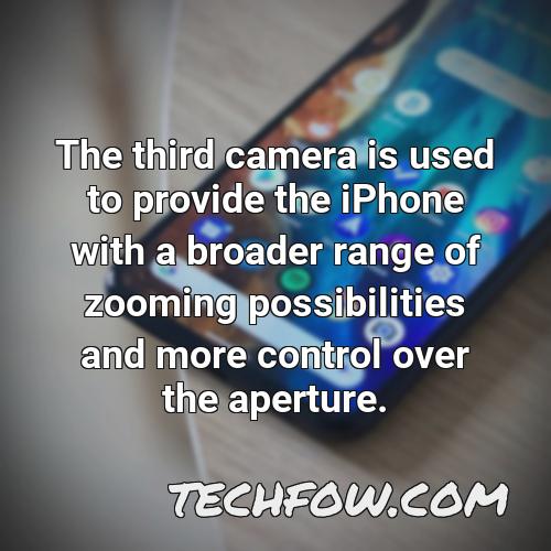 the third camera is used to provide the iphone with a broader range of zooming possibilities and more control over the aperture