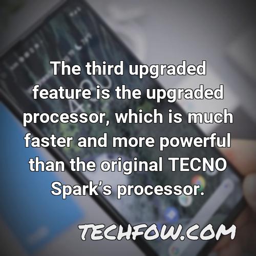 the third upgraded feature is the upgraded processor which is much faster and more powerful than the original tecno sparks processor