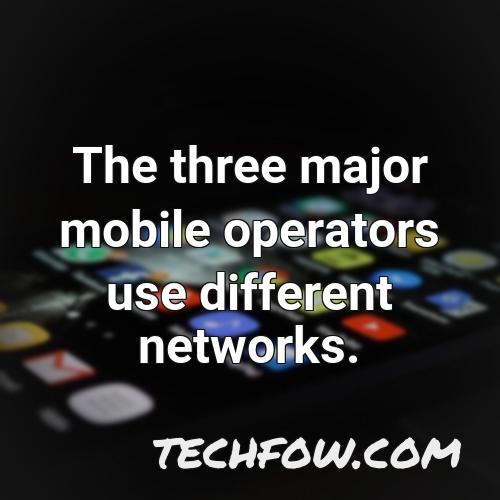 the three major mobile operators use different networks