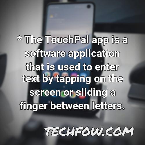 the touchpal app is a software application that is used to enter text by tapping on the screen or sliding a finger between letters