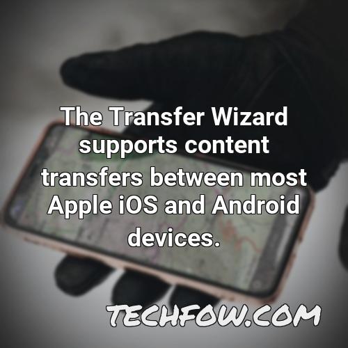the transfer wizard supports content transfers between most apple ios and android devices