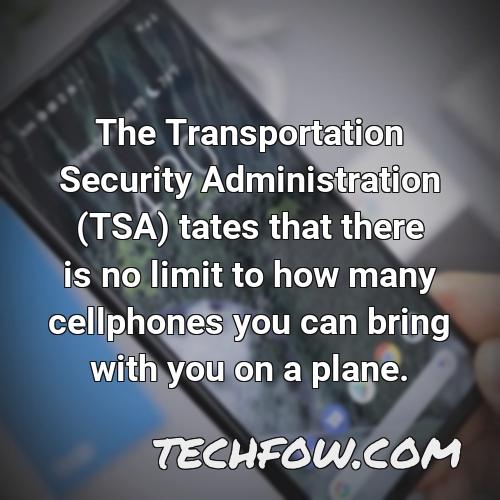 the transportation security administration tsa tates that there is no limit to how many cellphones you can bring with you on a plane