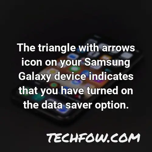 the triangle with arrows icon on your samsung galaxy device indicates that you have turned on the data saver option 1
