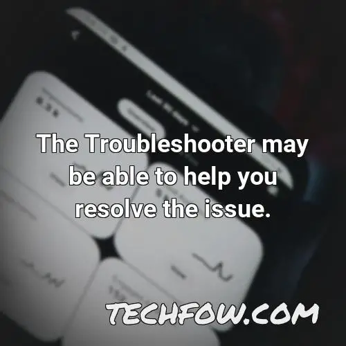 the troubleshooter may be able to help you resolve the issue