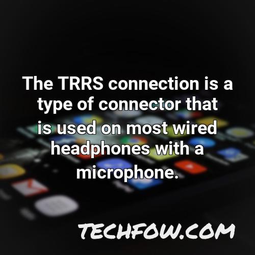the trrs connection is a type of connector that is used on most wired headphones with a microphone