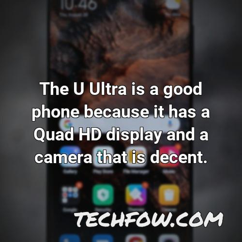 the u ultra is a good phone because it has a quad hd display and a camera that is decent
